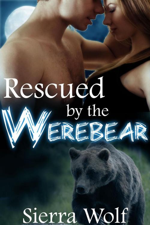 Cover of the book Rescued by the Werebear by Sierra Wolf, Sierra Wolf