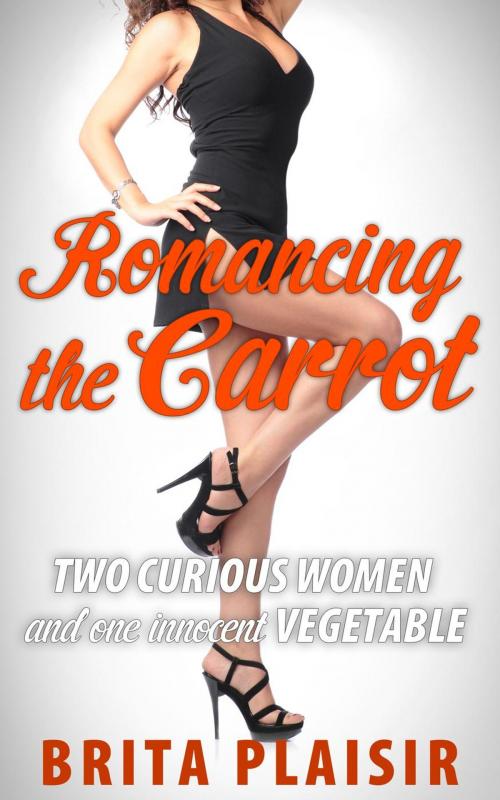 Cover of the book Romancing the Carrot by Brita Plaisir, Brita Plaisir