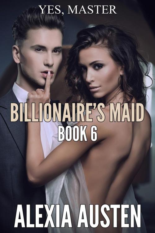 Cover of the book Billionaire's Maid (Book 6) by Alexia Austen, Alexia Austen
