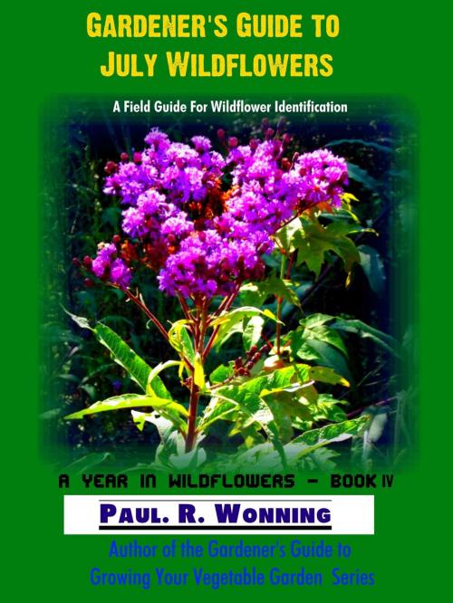 Cover of the book Gardener's Guide to July Wildflowers by Paul R. Wonning, Mossy Feet Books