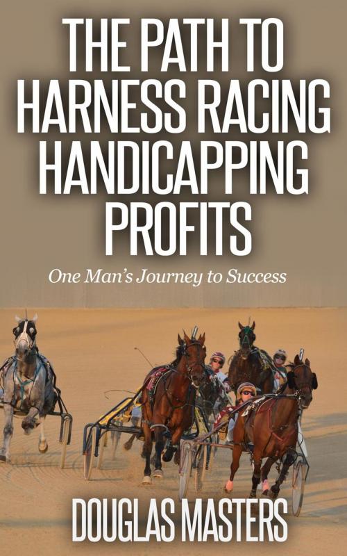 Cover of the book The Path to Harness Racing Handicapping Profits by Douglas Masters, Teela Books