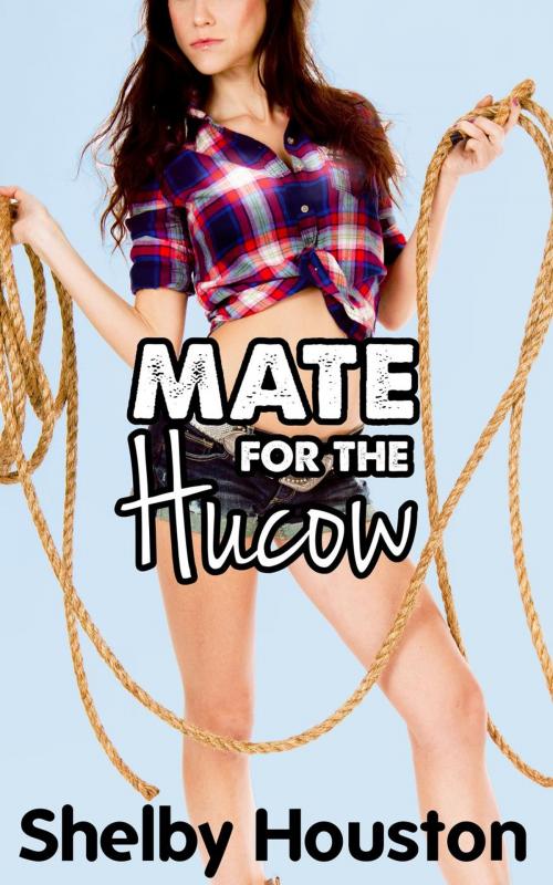 Cover of the book Mate for the Hucow by Shelby Houston, Shelby Houston