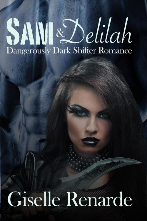 Cover of the book Sam and Delilah: Dangerously Dark Shifter Romance by Giselle Renarde, Giselle Renarde