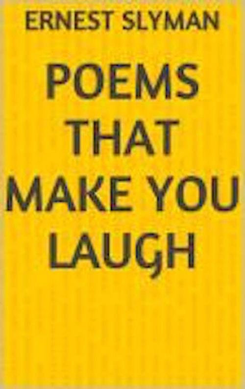Cover of the book Poems That Make You Laugh by Ernest Slyman, Ernest Slyman