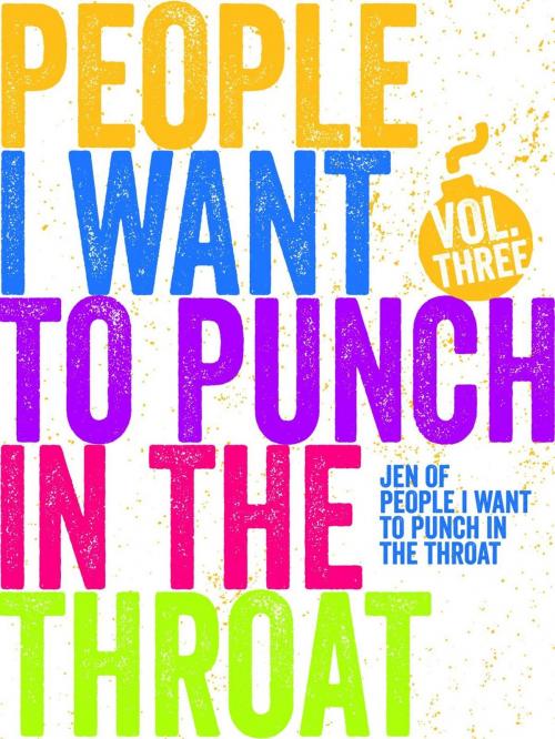 Cover of the book Just a FEW People I Want to Punch in the Throat (Vol #3) by Jen Mann, Throat Punch Media