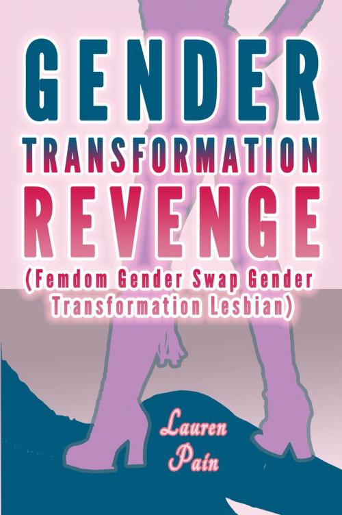 Cover of the book Gender Transformation Revenge (Femdom Gender Swap Gender Transformation Lesbian) by Lauren Pain, Lauren Pain