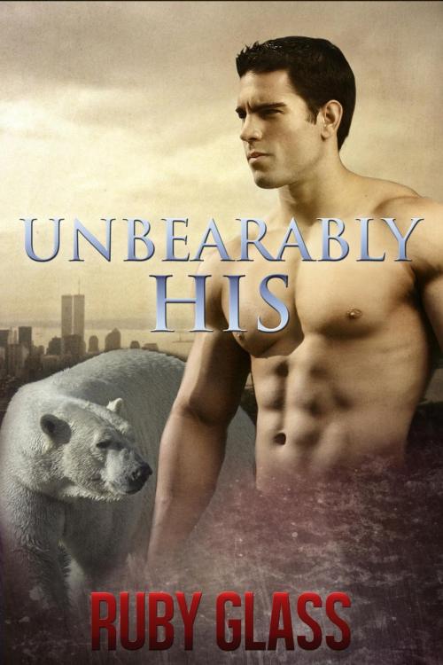 Cover of the book Unbearably His by Ruby Glass, Ruby Glass