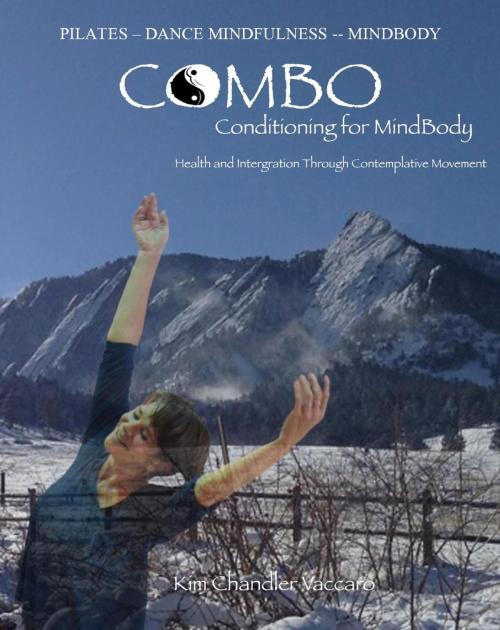 Cover of the book PIlates--Dance Mindfulness---MindBody- CoMBo--Conditioning for MindBody by Dr. Kim Chandler Vaccaro, Total Health Publications