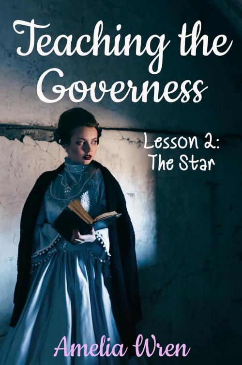 Cover of the book Teaching the Governess, Lesson 2: The Star by Amelia Wren, Amelia Wren