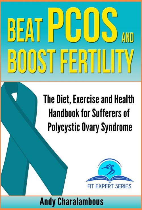 Cover of the book Beat PCOS and Boost Fertility - PCOS- Polycystic Ovary Syndrome by Andy Charalambous, Andy Charalambous