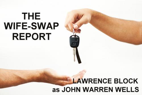 Cover of the book The Wife-Swap Report by Lawrence Block, as John Warren Wells, Lawrence Block