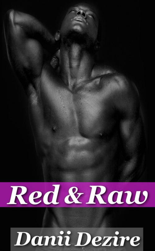 Cover of the book Red & Raw by Danii Dezire, Danii Dezire