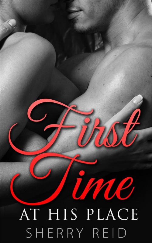 Cover of the book First Time at His Place by Sherry Reid, Sherry Reid
