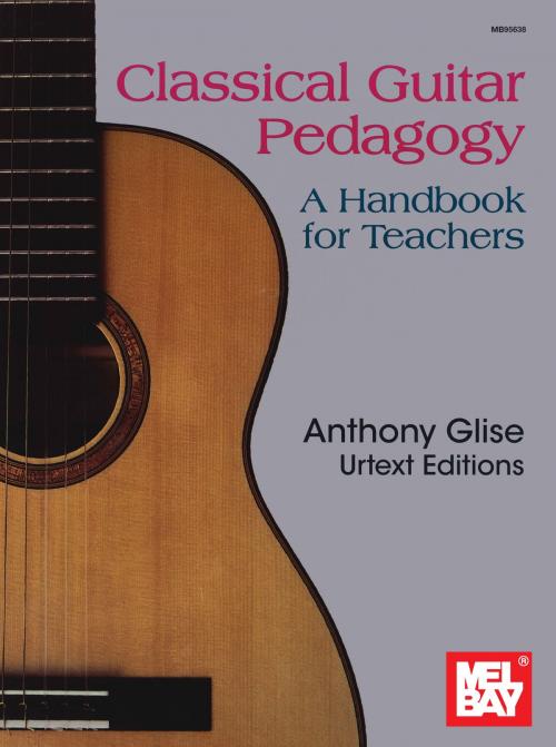 Cover of the book Classical Guitar Pedagogy by Anthony Glise, Mel Bay Publications, Inc.