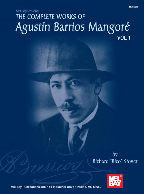 Cover of the book The Complete Works of Agustin Barrios Mangore Vol. 1 by Rico Stover, Mel Bay Publications, Inc.