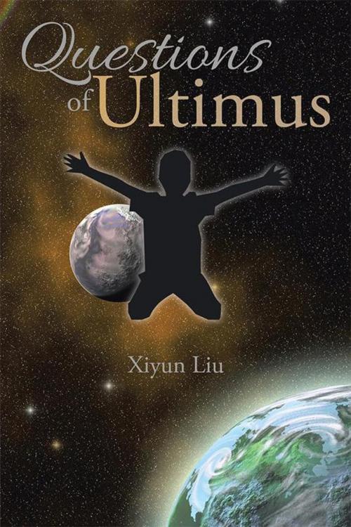 Cover of the book Questions of Ultimus by Xiyun Liu, Xlibris UK