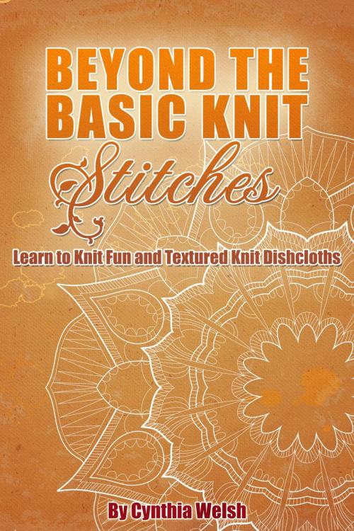 Cover of the book Beyond the Basic Knit Stitches. Learn to Knit Fun and Textured Knit Dishcloths by Cynthia Welsh, Today Crafts