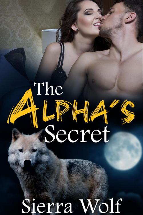 Cover of the book The Alpha's Secret (BBW werewolf Alpha Male Billionaire shifter Paranormal Erotica) by Sierra Wolf, Sierra Wolf