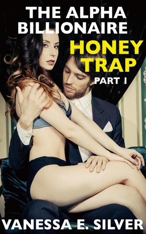 Cover of the book The Alpha Billionaire Honey Trap Part 1 by Vanessa E Silver, LB Books