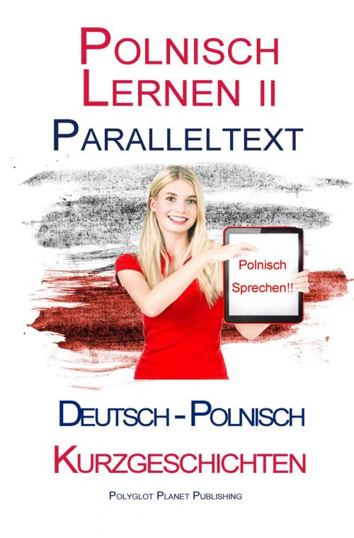 Cover of the book Polnisch Lernen II - Paralleltext (Deutsch - Polnisch) Kurzgeschichten by Polyglot Planet Publishing, Polyglot Planet Publishing