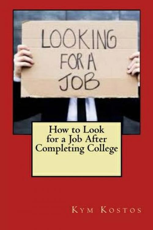 Cover of the book How to Look for a Job After Completing College by Kym Kostos, Vince Stead