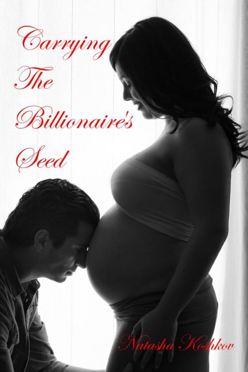 Cover of the book Carrying The Billionaire's Seed by Natasha Koshkov, Natasha Koshkov