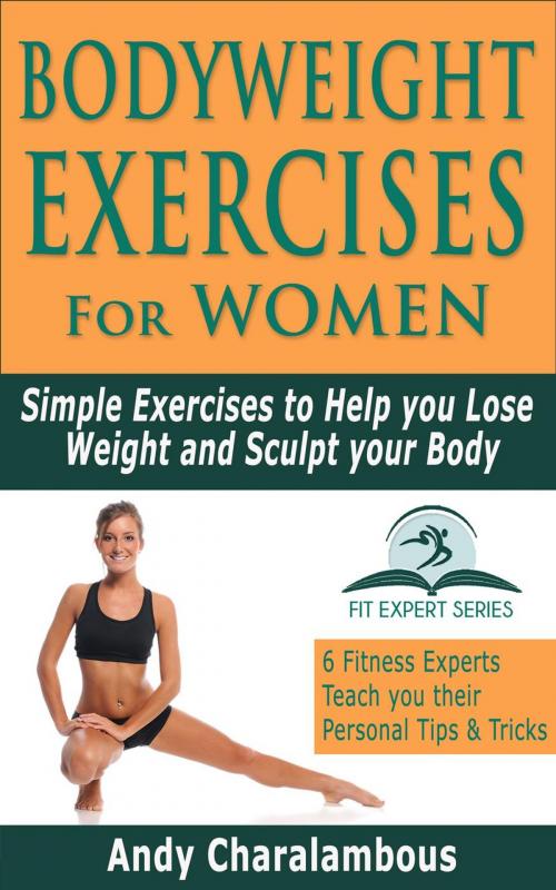 Cover of the book Bodyweight Exercises for Women - Simple Exercises To Help You Lose Weight And Sculpt Your Body by Andy Charalambous, Andy Charalambous
