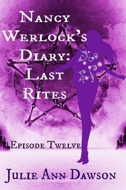 Cover of the book Nancy Werlock's Diary: Last Rites by Julie Ann Dawson, Bards and Sages Publishing