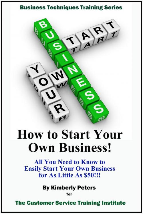 Cover of the book How to Start Your Own Business! by Kimberly Peters, Kimberly Peters
