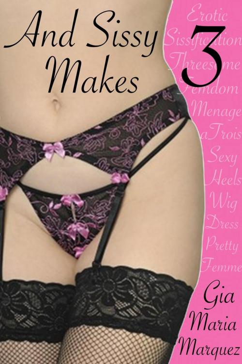 Cover of the book And Sissy Makes 3 by Gia Maria Marquez, Between the Two