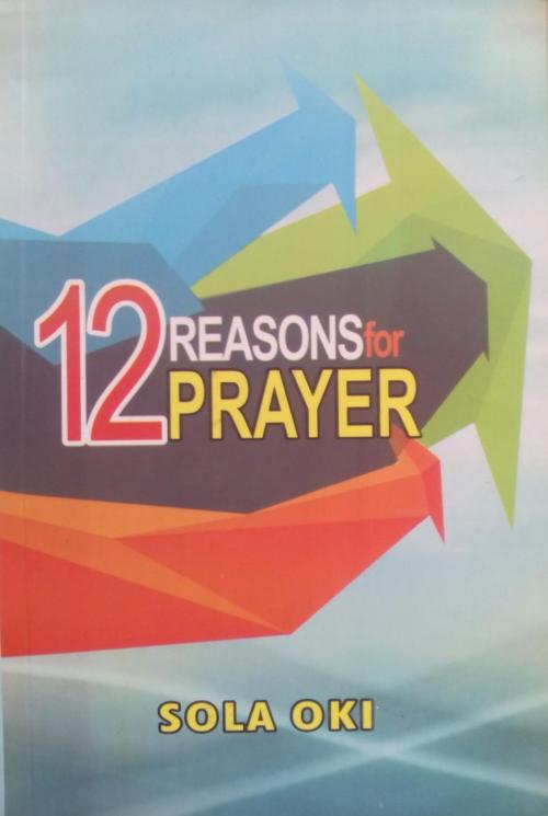 Cover of the book 12 Reasons for Prayer by Sola Oki, Oki Olusola Bayode