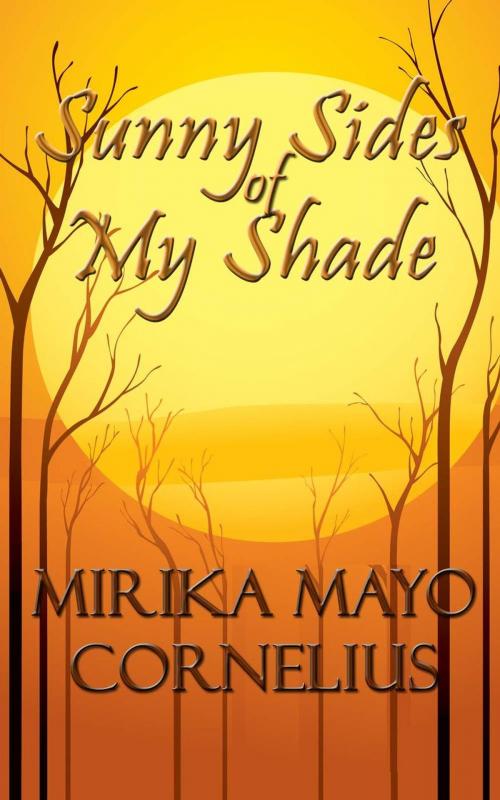 Cover of the book Sunny Sides of My Shade by Mirika Mayo Cornelius, Akirim Press