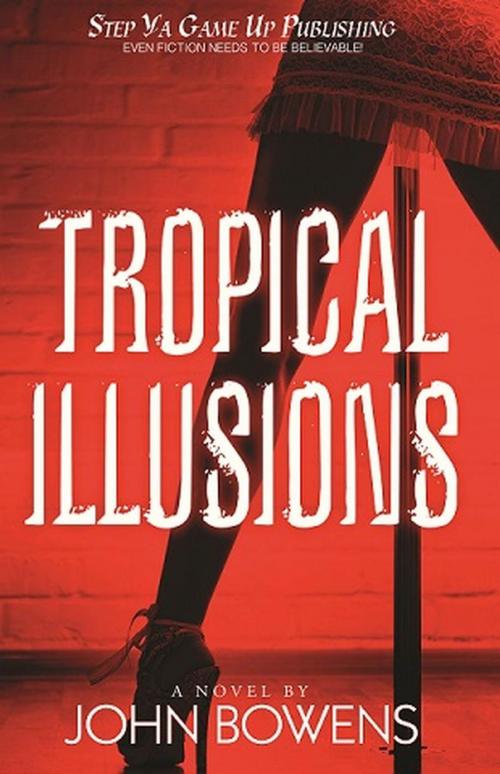 Cover of the book Tropical Illusions by John Bowens, Step Ya Game Up Publishing