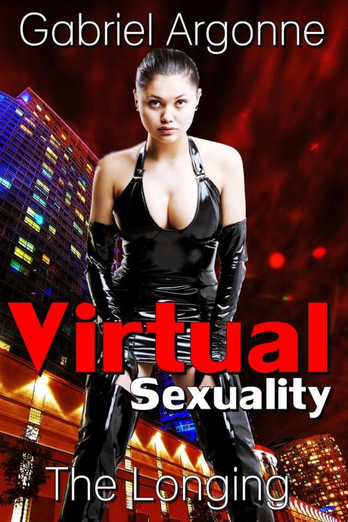 Cover of the book Virtual Sexuality: The Longing by Gabriel Argonne, Gabriel Argonne