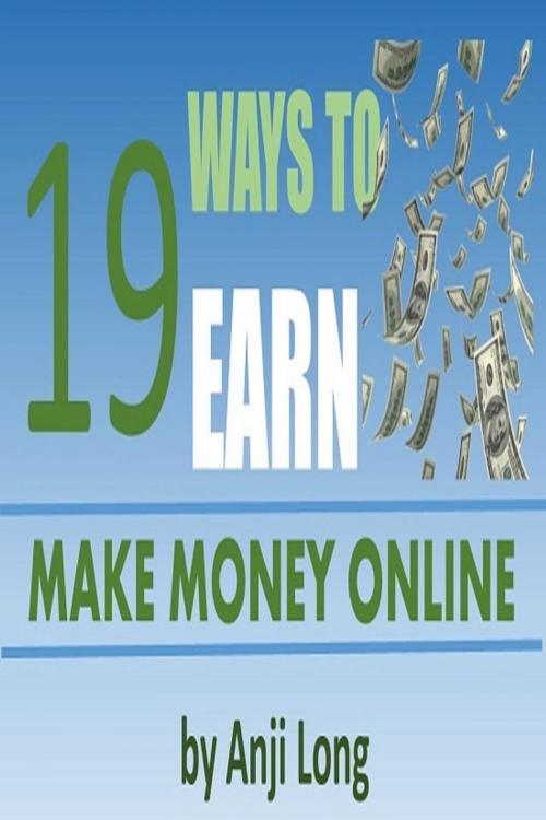 Cover of the book 19 Ways To Earn: Make Money Online by Anji Long, MBC Publishing