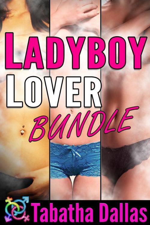 Cover of the book Ladyboy Lover Bundle by Tabatha Dallas, Tabatha Dallas
