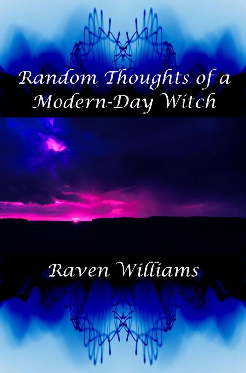 Cover of the book Random Thoughts of a Modern-Day Witch by Raven Williams, Raven Williams