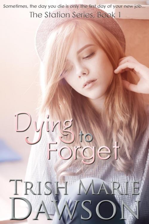 Cover of the book Dying to Forget by Trish Marie Dawson, Trish Marie Dawson