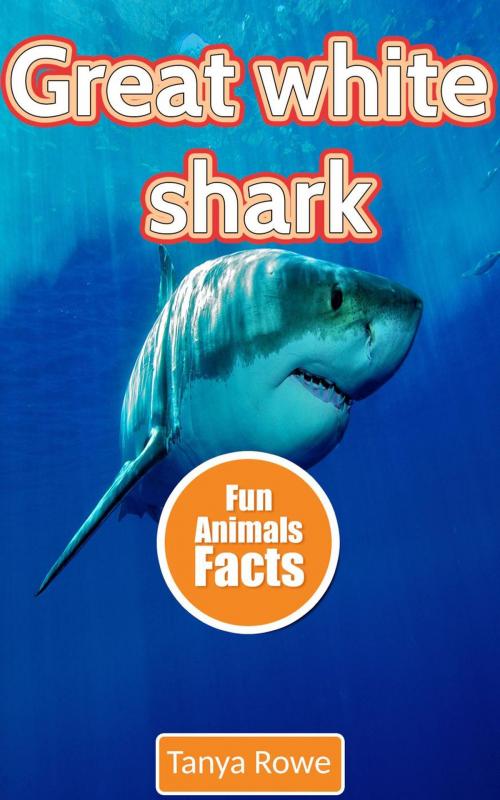 Cover of the book Great White Shark by Tanya Rowe, Tanya Rowe