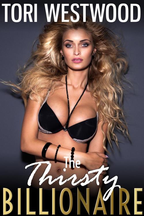Cover of the book The Thirsty Billionaire (Adult Nursing Breast Feeding Milking Lactation Hucow Threesome Fantasy Erotica) by Tori Westwood, Tori Westwood