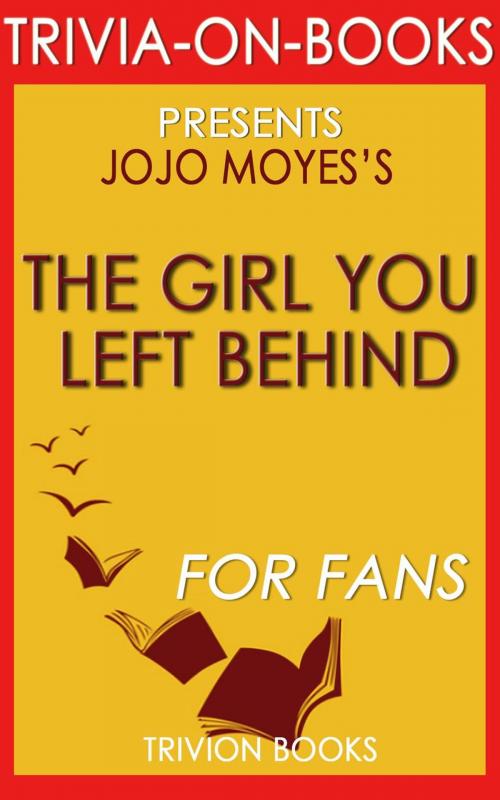 Cover of the book The Girl You Left Behind by Jojo Moyes (Trivia-on-Books) by Trivion Books, Trivia-On-Books