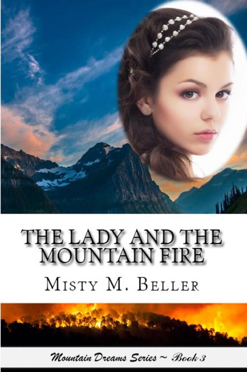 Cover of the book The Lady and the Mountain Fire by Misty M. Beller, Misty M. Beller Books, Inc.