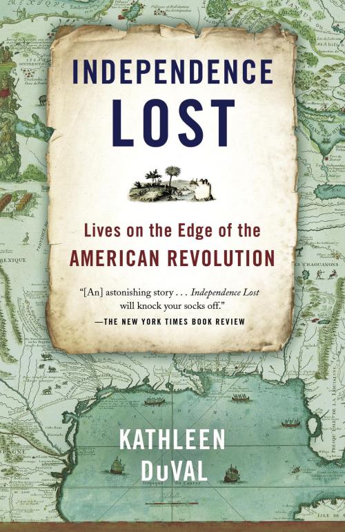 Cover of the book Independence Lost by Kathleen DuVal, Random House Publishing Group