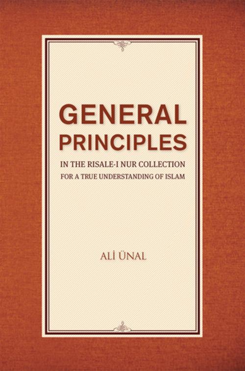 Cover of the book General Principles in the Risale-i Nur Collection for a True Understanding of Islam by Ali Unal, Tughra Books