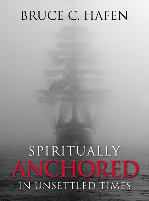 Cover of the book Spiritually Anchored in Unsettled Times by Bruce C. Hafen, Deseret Book Company