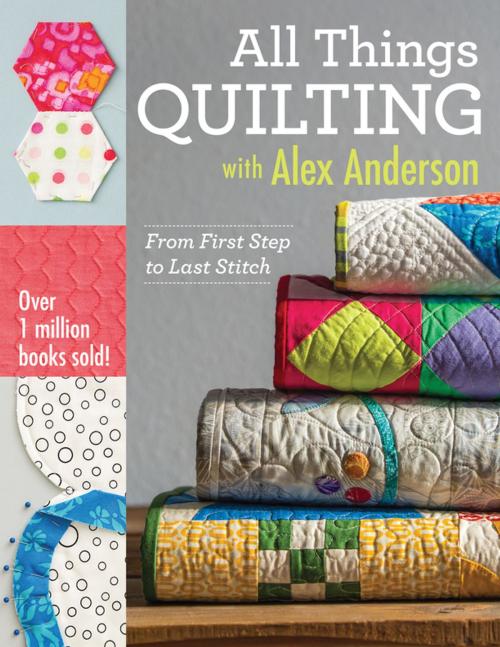 Cover of the book All Things Quilting with Alex Anderson by Alex Anderson, C&T Publishing