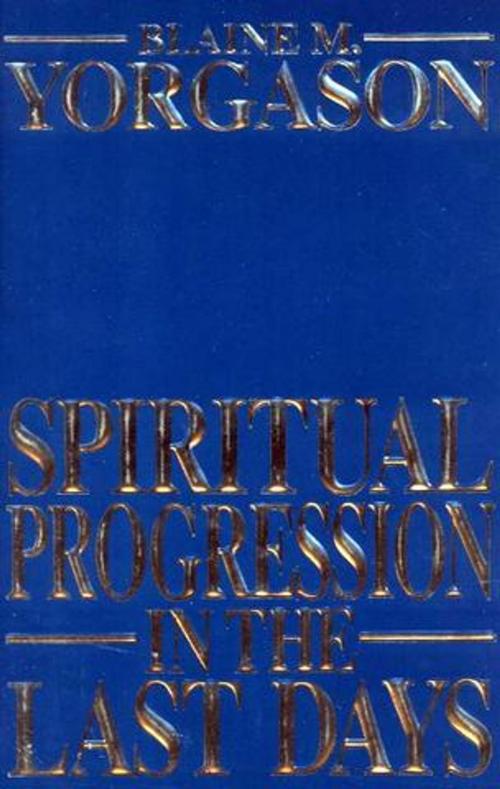 Cover of the book Spiritual Progression in the Last Days by Blaine M. Yorgason, Deseret Book Company