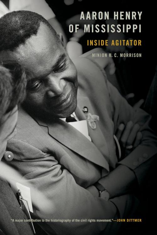 Cover of the book Aaron Henry of Mississippi by Minion K. C. Morrison, University of Arkansas Press