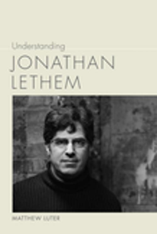 Cover of the book Understanding Jonathan Lethem by Matthew Luter, Linda Wagner-Martin, University of South Carolina Press
