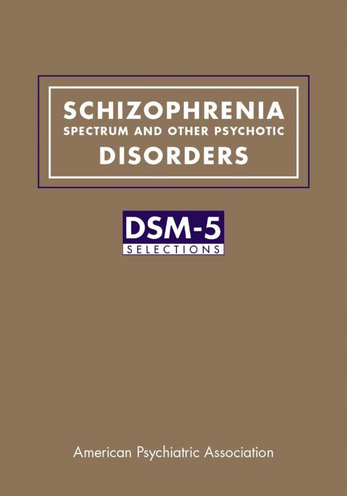 Cover of the book Schizophrenia Spectrum and Other Psychotic Disorders by American Psychiatric Association, American Psychiatric Publishing